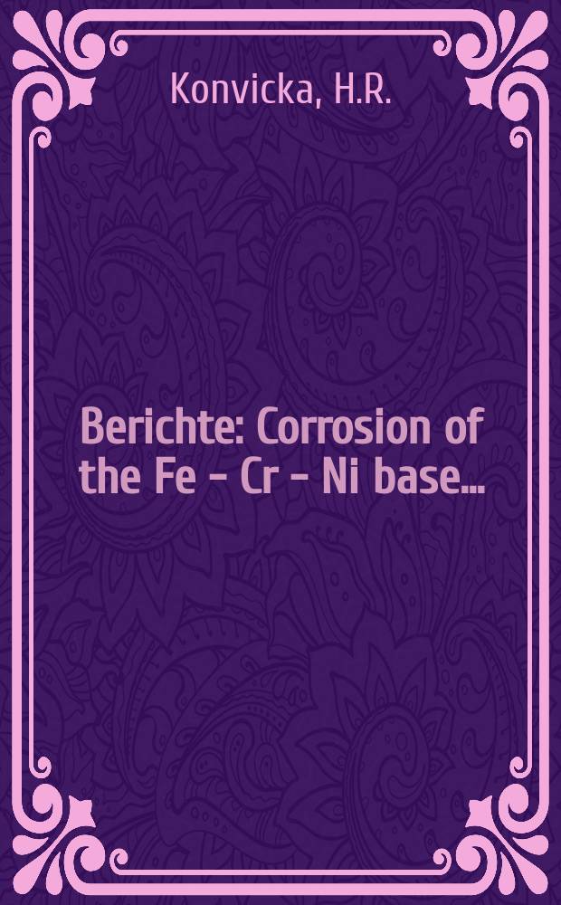 Berichte : Corrosion of the Fe - Cr - Ni base...