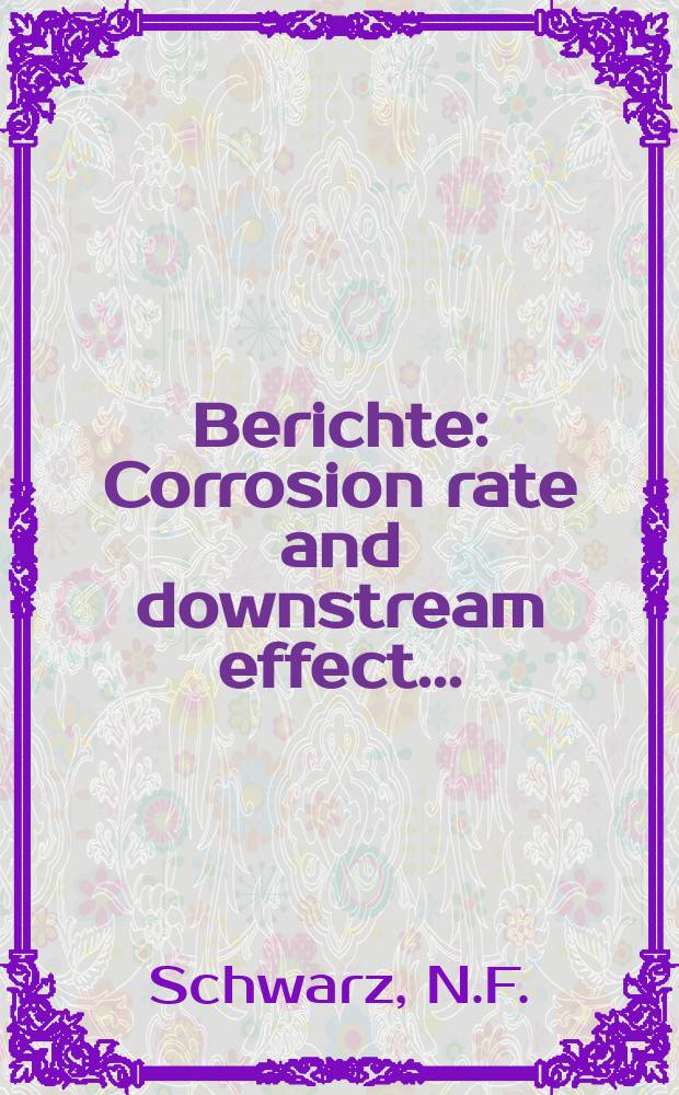 Berichte : Corrosion rate and downstream effect...