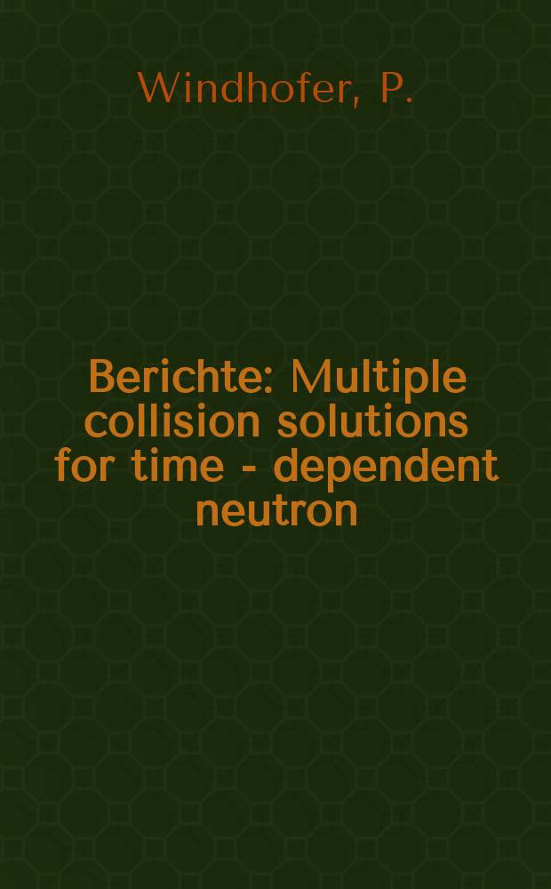 Berichte : Multiple collision solutions for time - dependent neutron