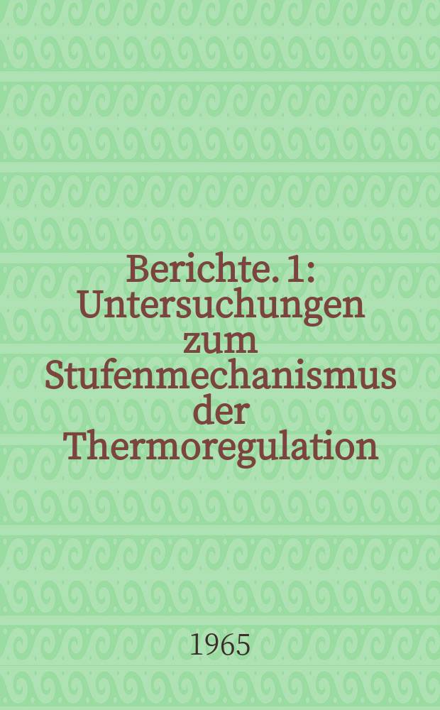 Berichte. 1 : Untersuchungen zum Stufenmechanismus der Thermoregulation