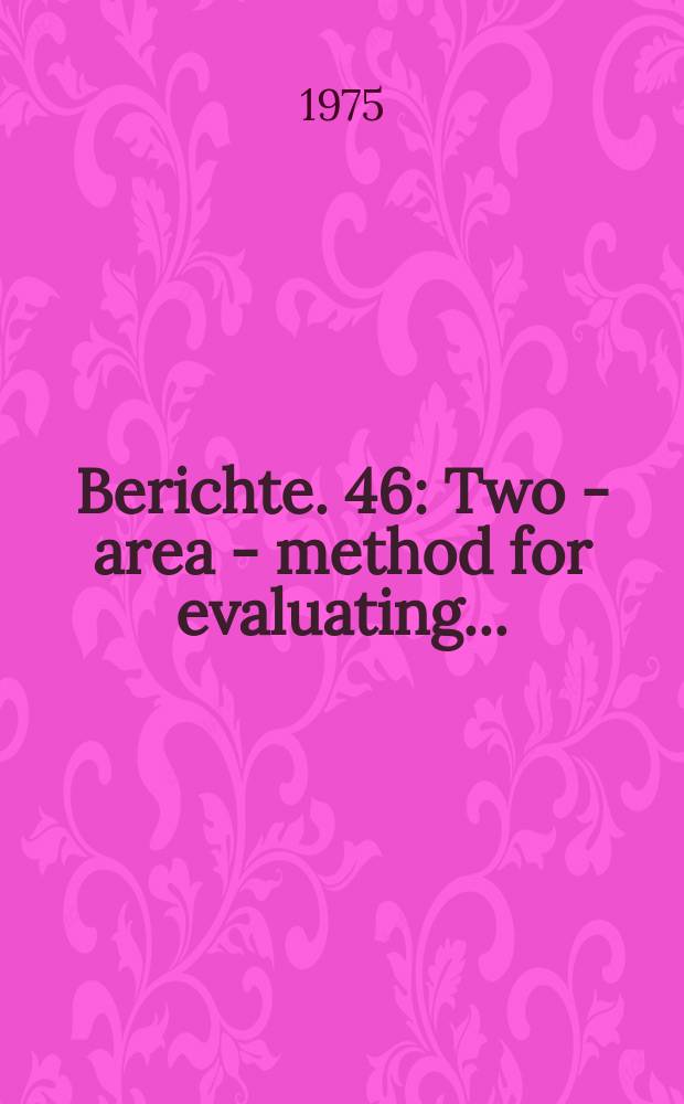 Berichte. 46 : Two - area - method for evaluating...