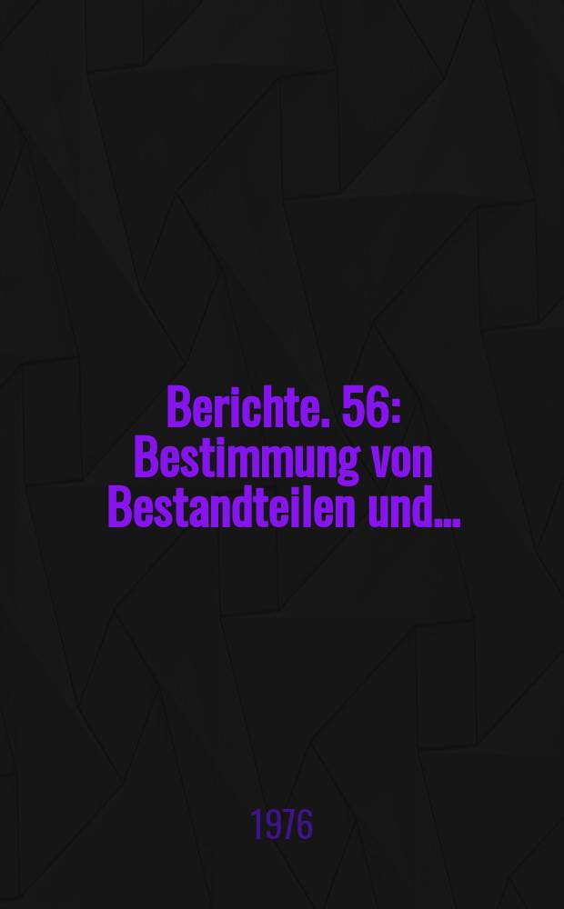 Berichte. 56 : Bestimmung von Bestandteilen und...