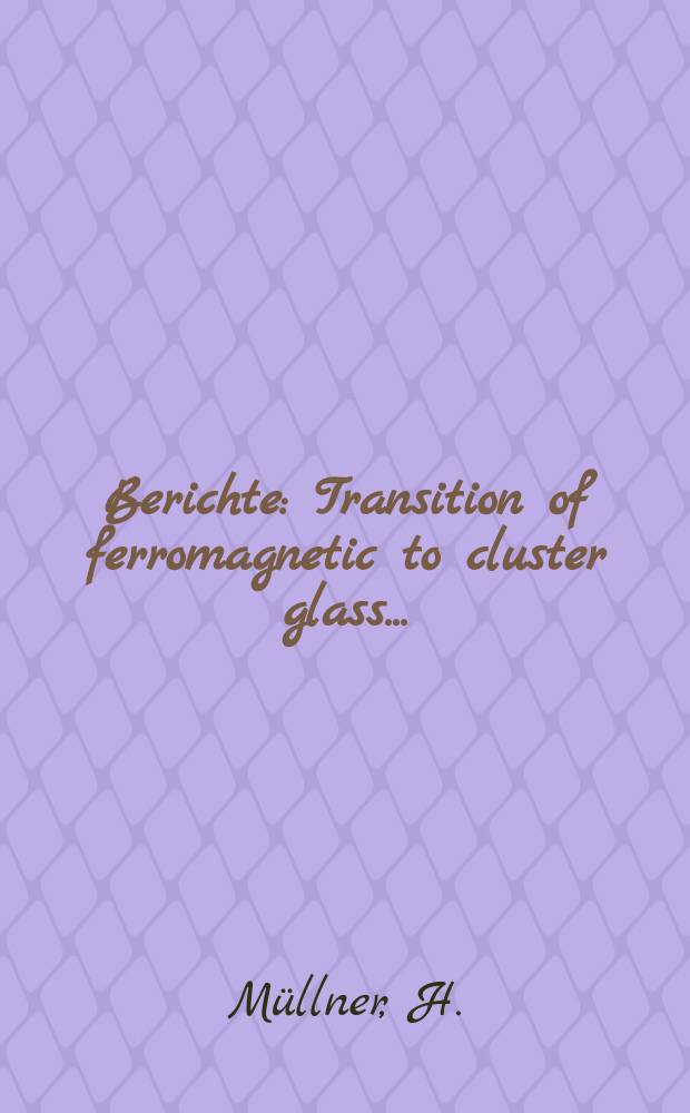 Berichte : Transition of ferromagnetic to cluster glass...