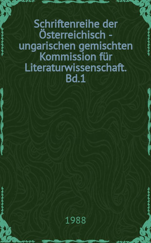 Schriftenreihe der Österreichisch - ungarischen gemischten Kommission für Literaturwissenschaft. Bd.1 : Laurus Austriaco - Hungarica