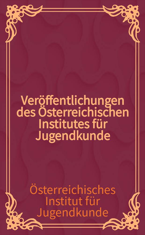 Veröffentlichungen des Österreichischen Institutes für Jugendkunde