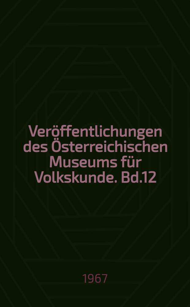 Ver&ouml;ffentlichungen des &Ouml;sterreichischen Museums f&uuml;r Volkskunde. Bd.12 : &Ouml;sterreichisches Museum f&uuml;r Volkskunde. Wien. Sammlung Religi&ouml;se Volkskunst mit der alten Klosterapotheke im ehemaligen Wiener Ursulinenkloster