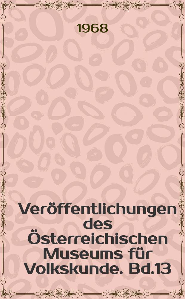 Ver&ouml;ffentlichungen des &Ouml;sterreichischen Museums f&uuml;r Volkskunde. Bd.13 : Volkskunde der heimatvertriebenen Deutschen im Raum von Linz