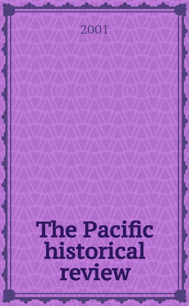 The Pacific historical review : Issued quarterly by the Pacific coast branch of the American historical association. Vol.70, №3