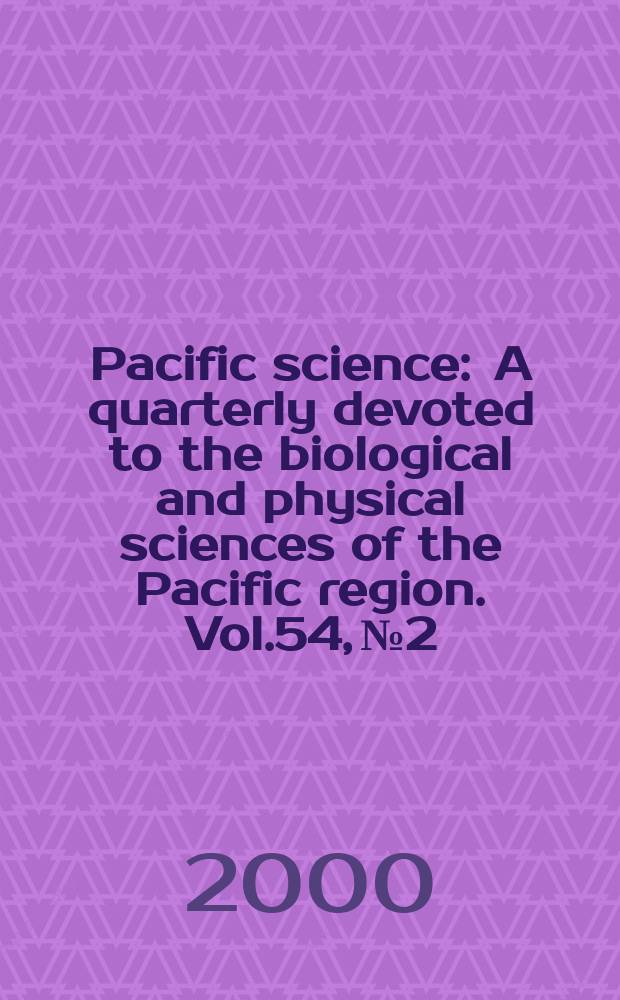 Pacific science : A quarterly devoted to the biological and physical sciences of the Pacific region. Vol.54, №2