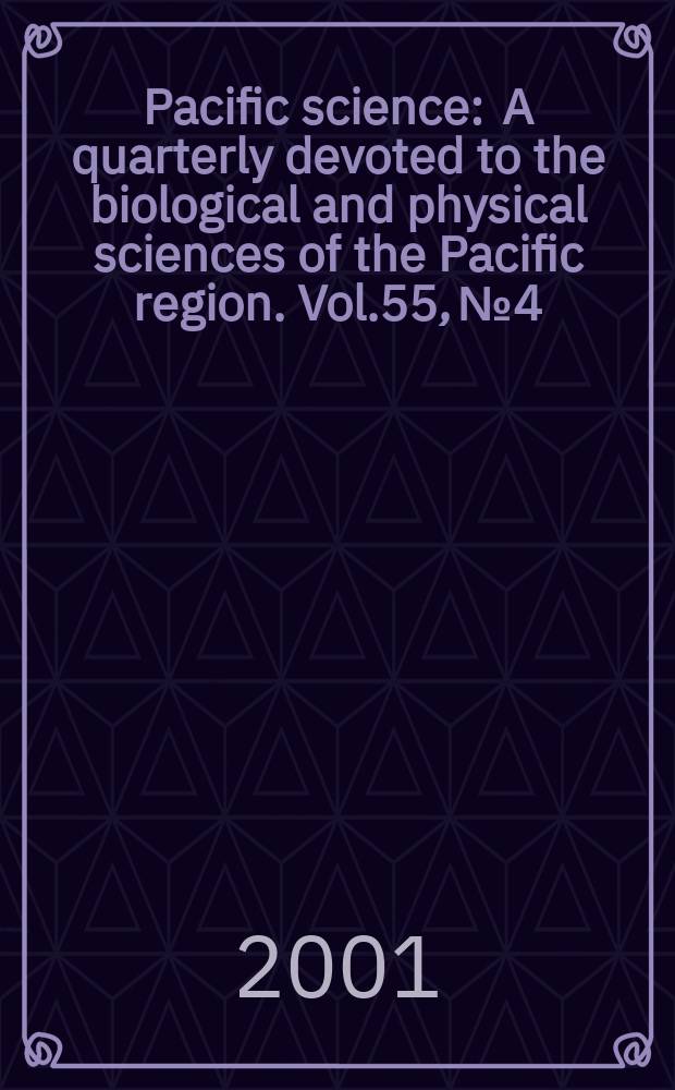 Pacific science : A quarterly devoted to the biological and physical sciences of the Pacific region. Vol.55, №4 : Museums and the cultivation of knowledge in the Pacific