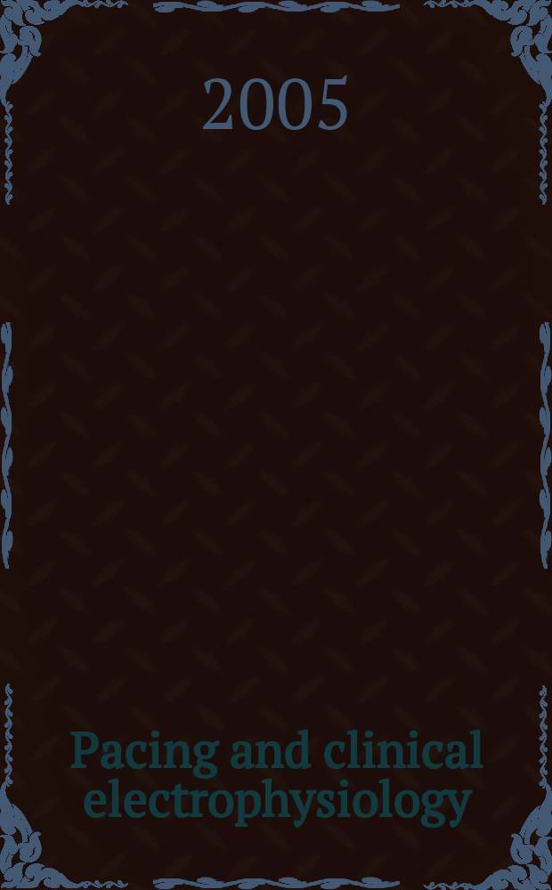 Pacing and clinical electrophysiology : PACE The offic. j. of the North Amer. soc. of pacing a. electrophysiology, the offic. j. of the Intern. cardiac pacing a. electrophysiology soc. Vol.28, №1