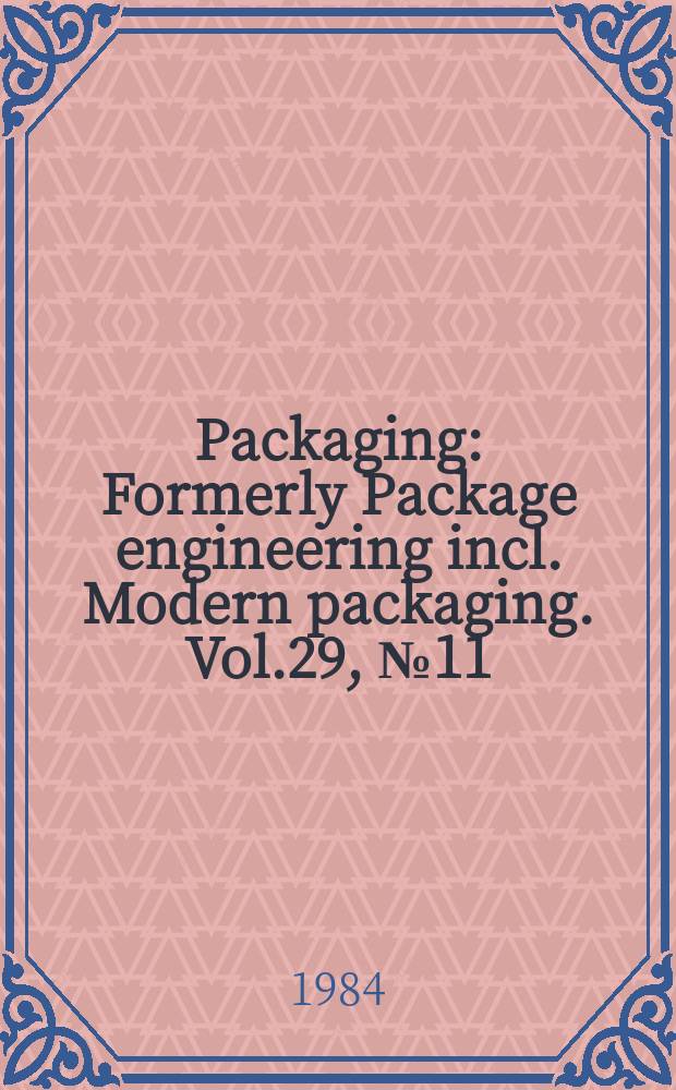 Packaging : Formerly Package engineering incl. Modern packaging. Vol.29, №11 : (1984/1985 Byers guide & directory)