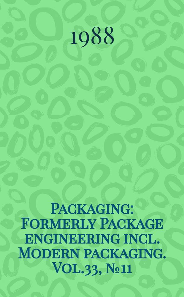 Packaging : Formerly Package engineering incl. Modern packaging. Vol.33, №11 : (Pack expo' 88 show guide)