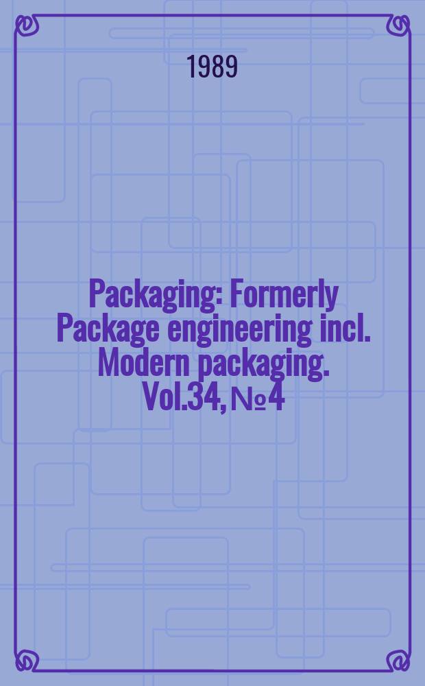 Packaging : Formerly Package engineering incl. Modern packaging. Vol.34, №4
