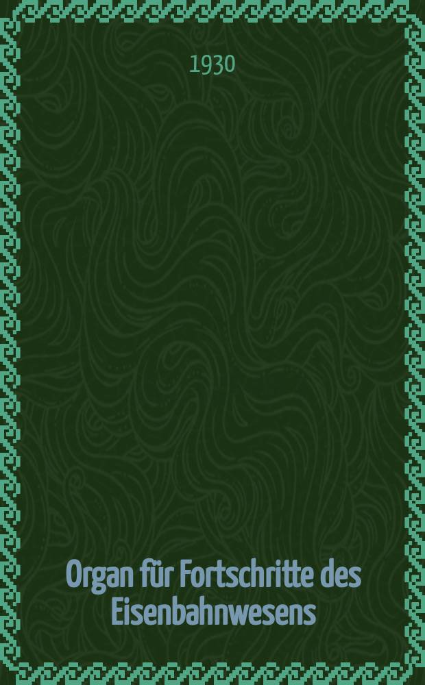 Organ für Fortschritte des Eisenbahnwesens : Technisches Fachblatt des Vereins deutscher Eisenbahnverwaltungen. Jg.85 1930, Bd.67, H.4
