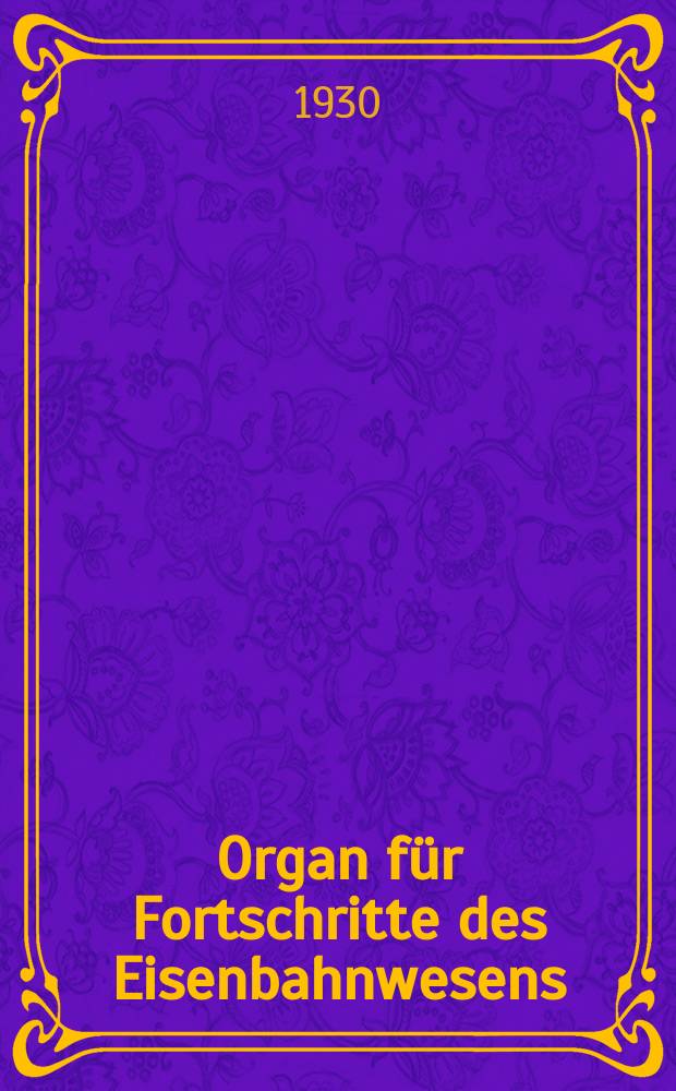 Organ für Fortschritte des Eisenbahnwesens : Technisches Fachblatt des Vereins deutscher Eisenbahnverwaltungen. Jg.85 1930, Bd.67, H.5
