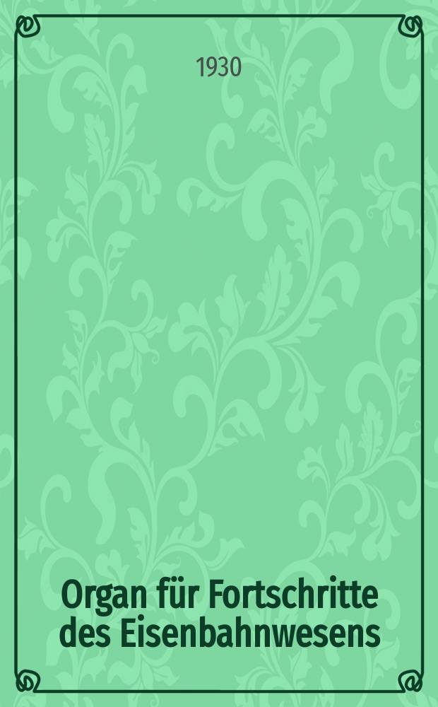 Organ für Fortschritte des Eisenbahnwesens : Technisches Fachblatt des Vereins deutscher Eisenbahnverwaltungen. Jg.85 1930, Bd.67, H.9