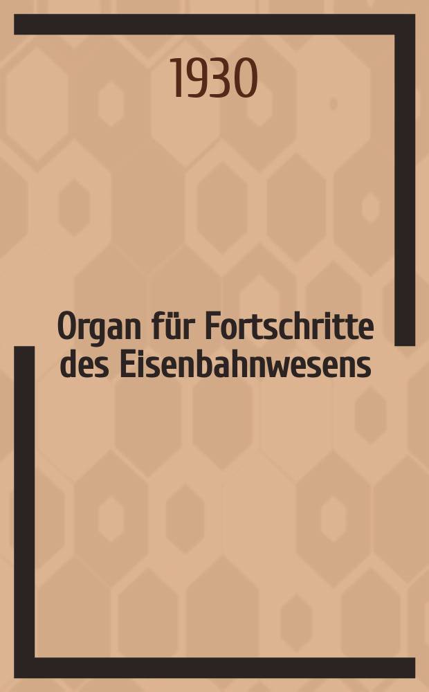 Organ für Fortschritte des Eisenbahnwesens : Technisches Fachblatt des Vereins deutscher Eisenbahnverwaltungen. Jg.85 1930, Bd.67, H.24