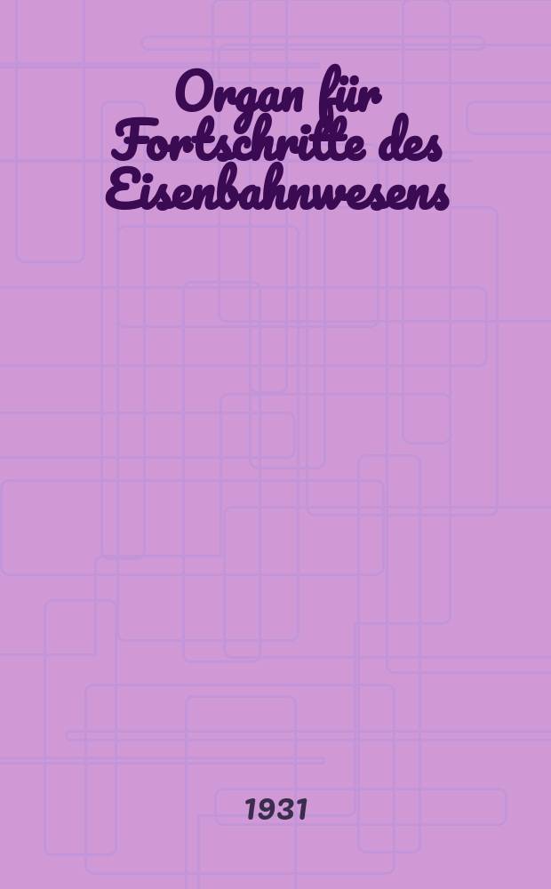 Organ für Fortschritte des Eisenbahnwesens : Technisches Fachblatt des Vereins deutscher Eisenbahnverwaltungen. Jg.86 1931, Bd.68, H.21