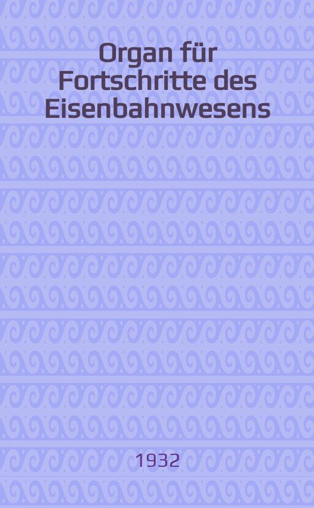 Organ für Fortschritte des Eisenbahnwesens : Technisches Fachblatt des Vereins deutscher Eisenbahnverwaltungen. Jg.87 1932, Bd.69, H.9