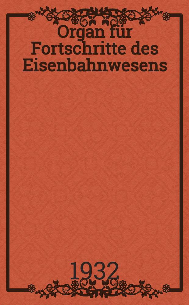 Organ für Fortschritte des Eisenbahnwesens : Technisches Fachblatt des Vereins deutscher Eisenbahnverwaltungen. Jg.87 1932, Bd.69, H.16