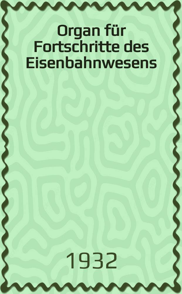 Organ für Fortschritte des Eisenbahnwesens : Technisches Fachblatt des Vereins deutscher Eisenbahnverwaltungen. Jg.87 1932, Bd.69, H.24