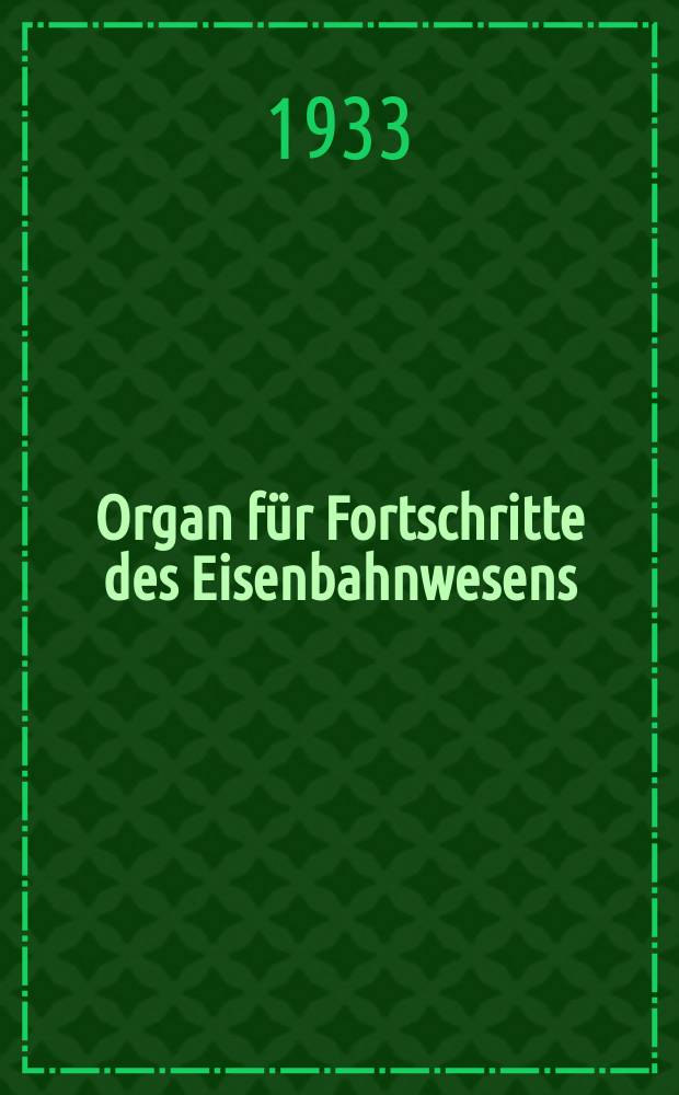 Organ für Fortschritte des Eisenbahnwesens : Technisches Fachblatt des Vereins deutscher Eisenbahnverwaltungen. Jg.88 1933, Bd.70, H.8