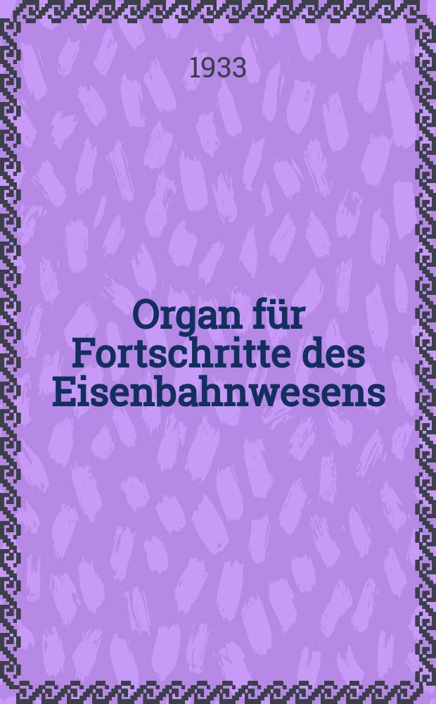 Organ für Fortschritte des Eisenbahnwesens : Technisches Fachblatt des Vereins deutscher Eisenbahnverwaltungen. Jg.88 1933, Bd.70, H.21