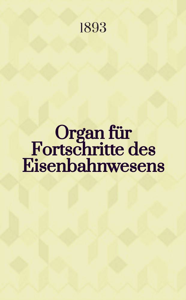 Organ f&uuml;r Fortschritte des Eisenbahnwesens : Technisches Fachblatt des Vereins deutscher Eisenbahnverwaltungen. Jg.48 1893, Bd.30, Указатель