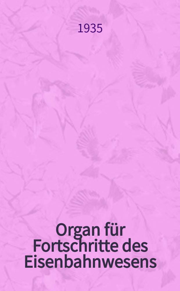 Organ für Fortschritte des Eisenbahnwesens : Technisches Fachblatt des Vereins deutscher Eisenbahnverwaltungen. Jg.90 1935, Bd.72, H.2