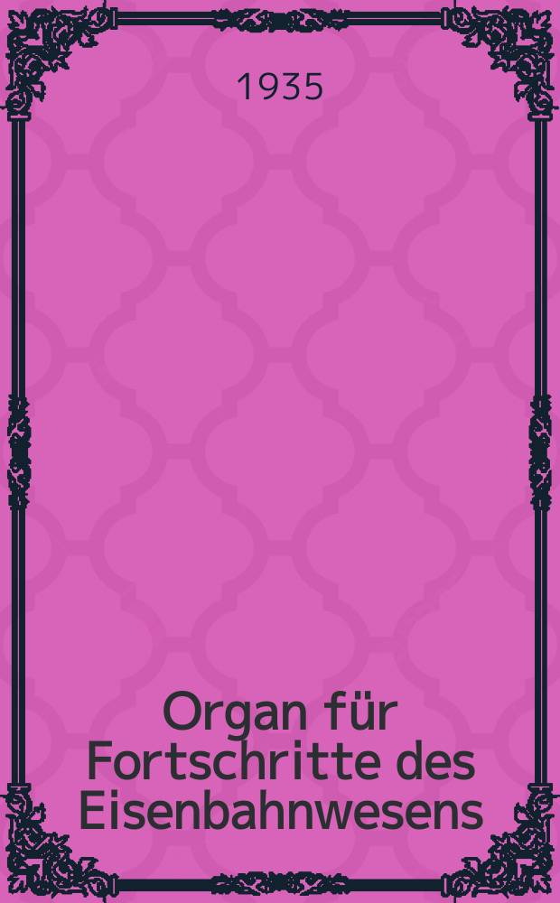 Organ für Fortschritte des Eisenbahnwesens : Technisches Fachblatt des Vereins deutscher Eisenbahnverwaltungen. Jg.90 1935, Bd.72, H.8