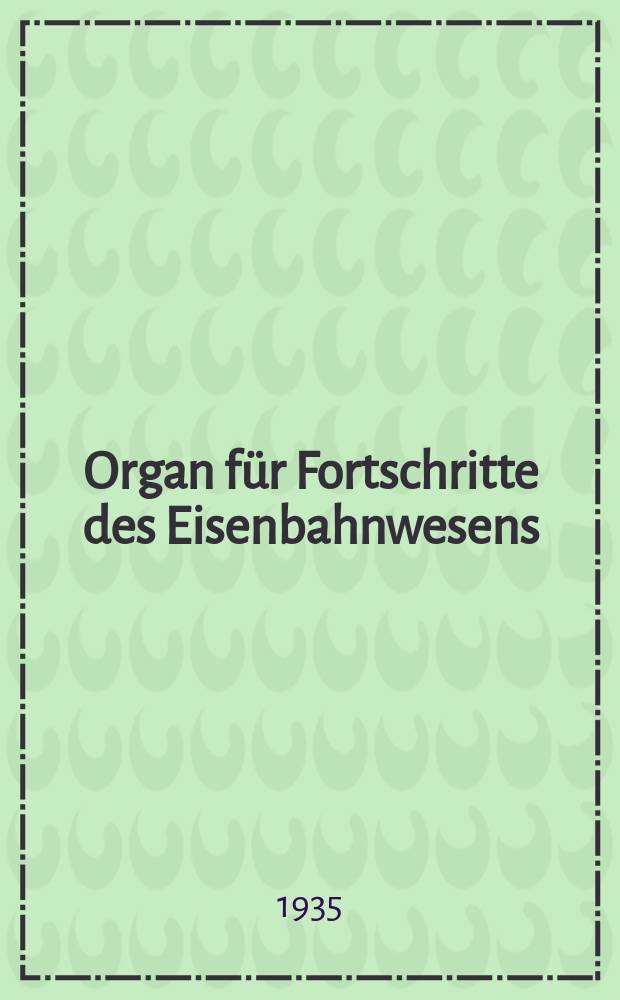 Organ für Fortschritte des Eisenbahnwesens : Technisches Fachblatt des Vereins deutscher Eisenbahnverwaltungen. Jg.90 1935, Bd.72, H.9