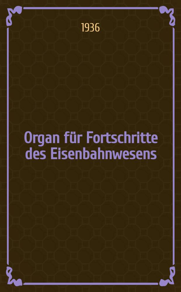 Organ für Fortschritte des Eisenbahnwesens : Technisches Fachblatt des Vereins deutscher Eisenbahnverwaltungen. Jg.91 1936, Bd.73, Указатель