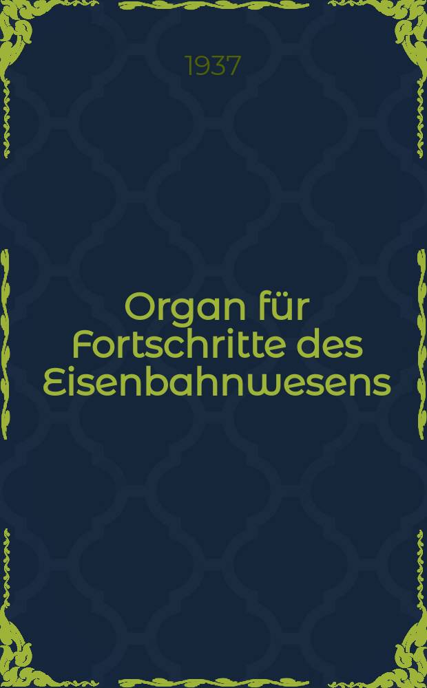 Organ für Fortschritte des Eisenbahnwesens : Technisches Fachblatt des Vereins deutscher Eisenbahnverwaltungen. Jg.92 1937, Bd.74, H.1