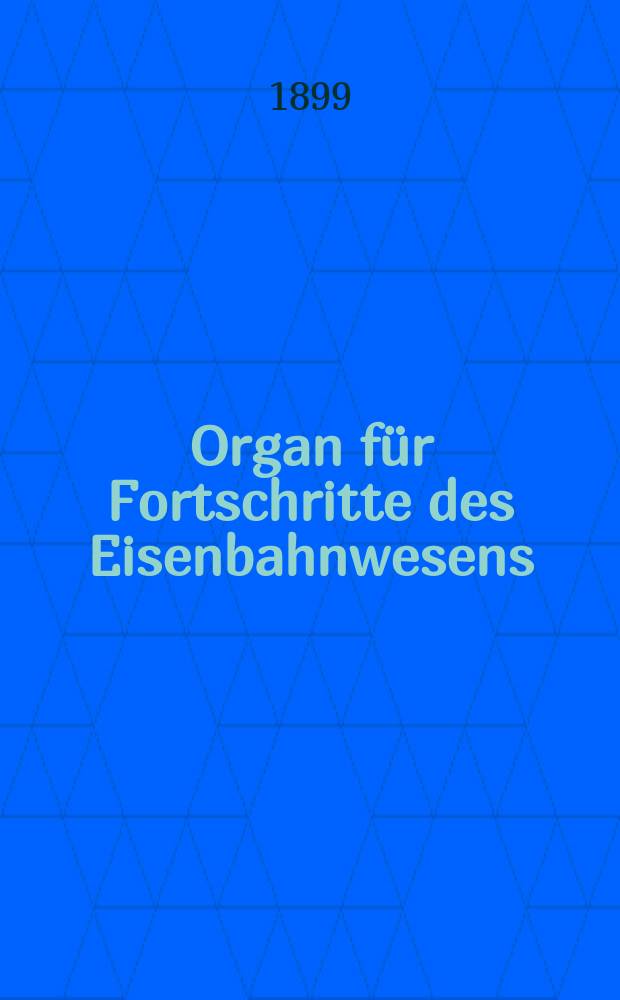 Organ für Fortschritte des Eisenbahnwesens : Technisches Fachblatt des Vereins deutscher Eisenbahnverwaltungen. Jg.54 1899, Bd.36, H.8