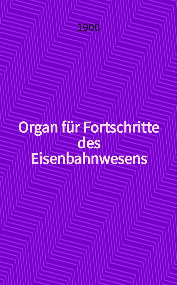 Organ für Fortschritte des Eisenbahnwesens : Technisches Fachblatt des Vereins deutscher Eisenbahnverwaltungen. Jg.55 1900, Bd.37, H.5