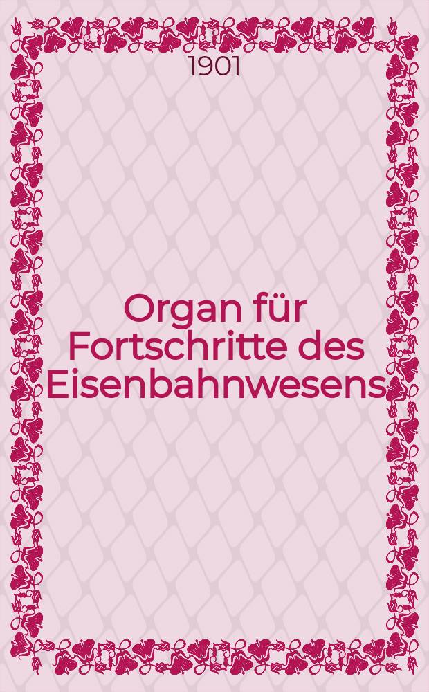 Organ für Fortschritte des Eisenbahnwesens : Technisches Fachblatt des Vereins deutscher Eisenbahnverwaltungen. Jg.56 1901, Bd.38, H.10