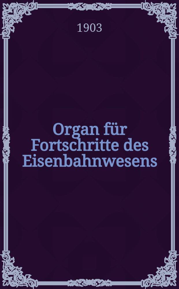 Organ für Fortschritte des Eisenbahnwesens : Technisches Fachblatt des Vereins deutscher Eisenbahnverwaltungen. Jg.58 1903, Bd.40, H.4