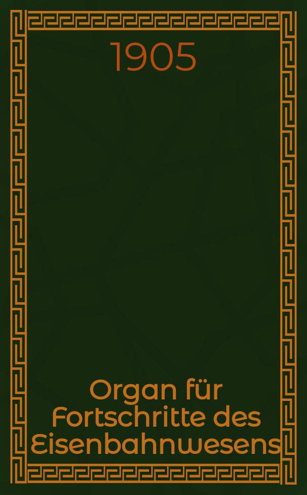 Organ für Fortschritte des Eisenbahnwesens : Technisches Fachblatt des Vereins deutscher Eisenbahnverwaltungen. Jg.60 1905, Bd.42, H.2