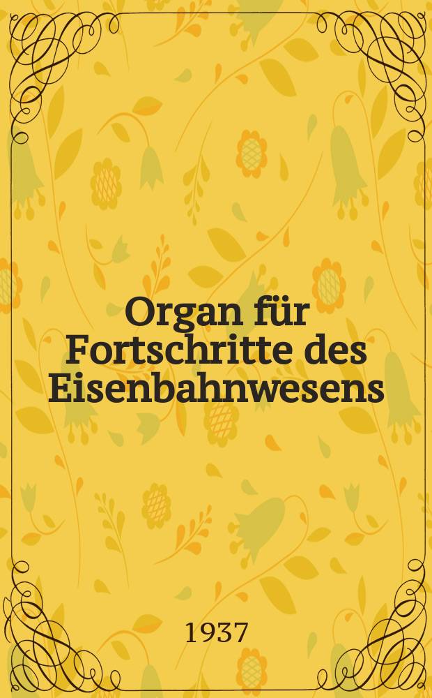 Organ für Fortschritte des Eisenbahnwesens : Technisches Fachblatt des Vereins deutscher Eisenbahnverwaltungen. Jg.92 1937, Bd.74, H.15