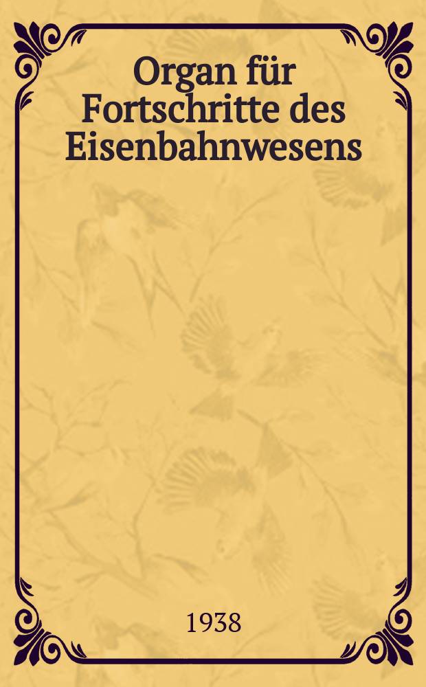Organ für Fortschritte des Eisenbahnwesens : Technisches Fachblatt des Vereins deutscher Eisenbahnverwaltungen. Jg.93 1938, Bd.75, H.2