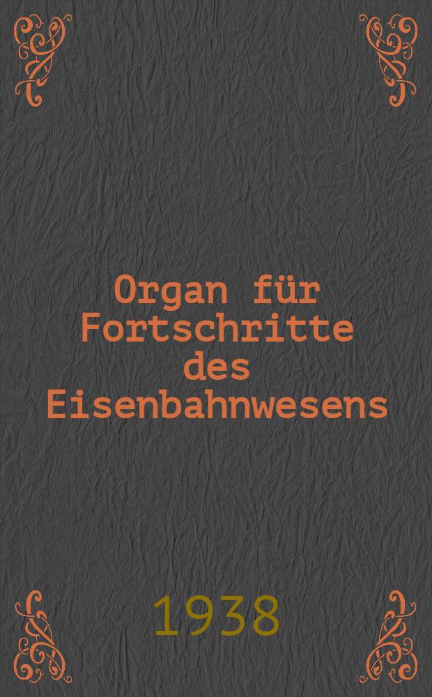 Organ für Fortschritte des Eisenbahnwesens : Technisches Fachblatt des Vereins deutscher Eisenbahnverwaltungen. Jg.93 1938, Bd.75, H.3