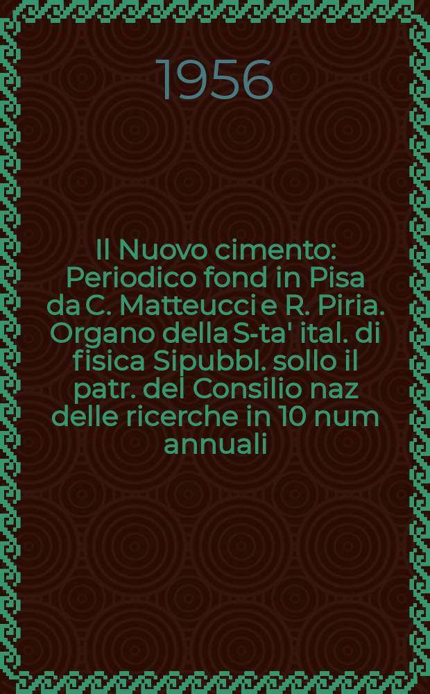Il Nuovo cimento : Periodico fond in Pisa da C. Matteucci e R. Piria. Organo della S-ta' ital. di fisica Sipubbl. sollo il patr. del Consilio naz delle ricerche in 10 num annuali. Vol.4, №5