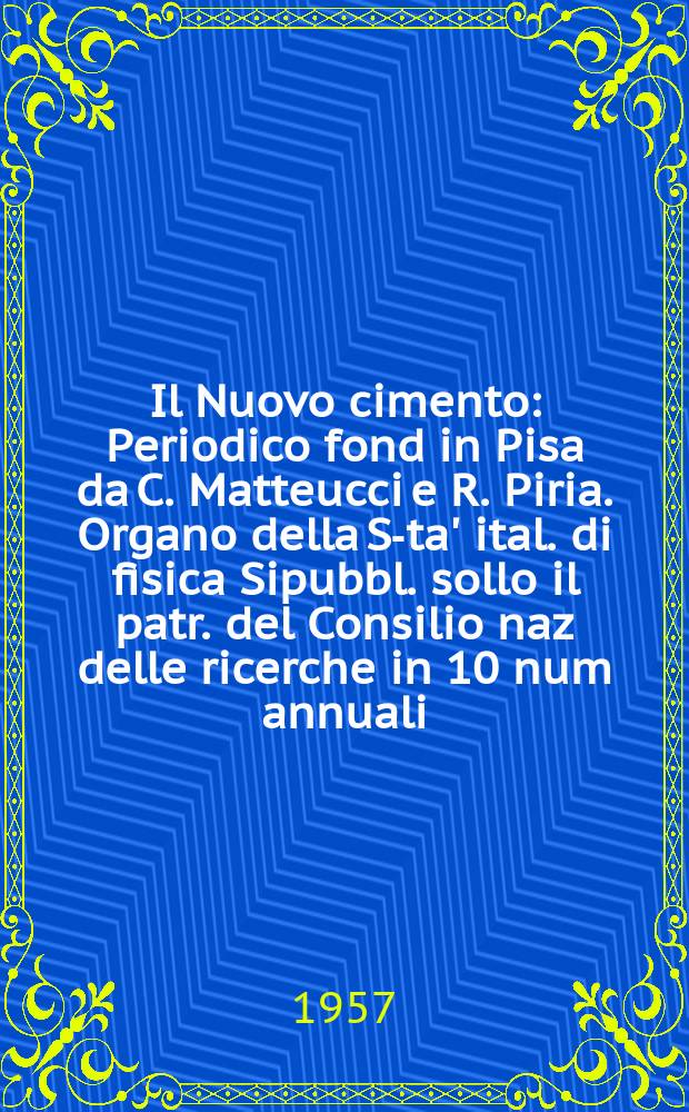 Il Nuovo cimento : Periodico fond in Pisa da C. Matteucci e R. Piria. Organo della S-ta' ital. di fisica Sipubbl. sollo il patr. del Consilio naz delle ricerche in 10 num annuali. Vol.5, №2