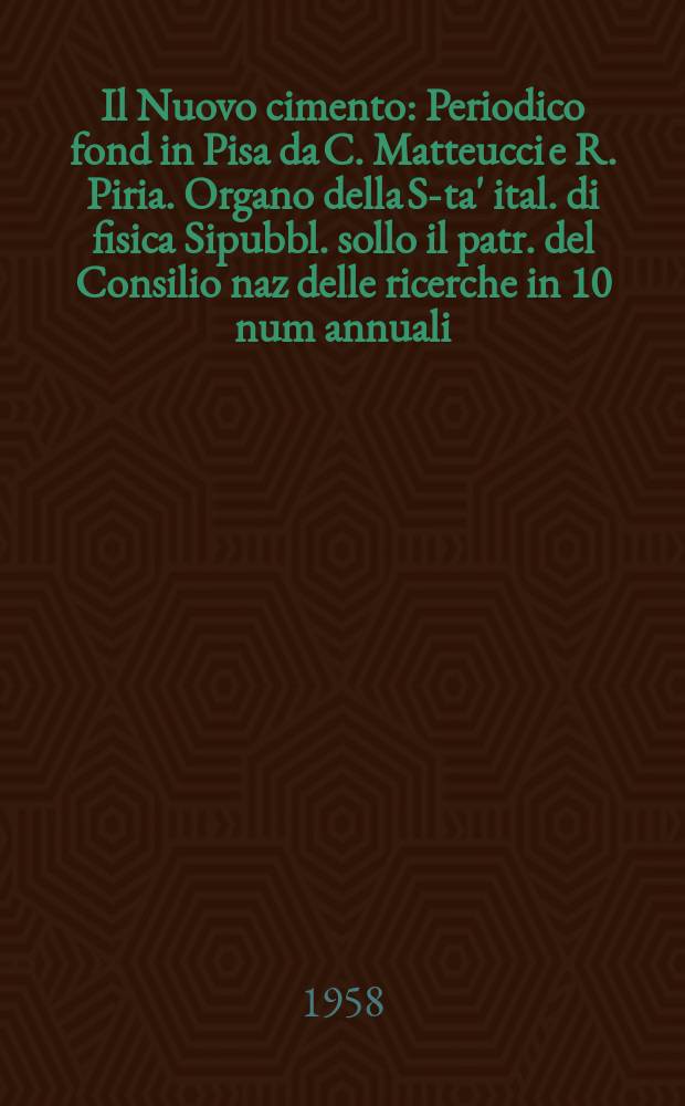 Il Nuovo cimento : Periodico fond in Pisa da C. Matteucci e R. Piria. Organo della S-ta' ital. di fisica Sipubbl. sollo il patr. del Consilio naz delle ricerche in 10 num annuali. Vol.7, №2