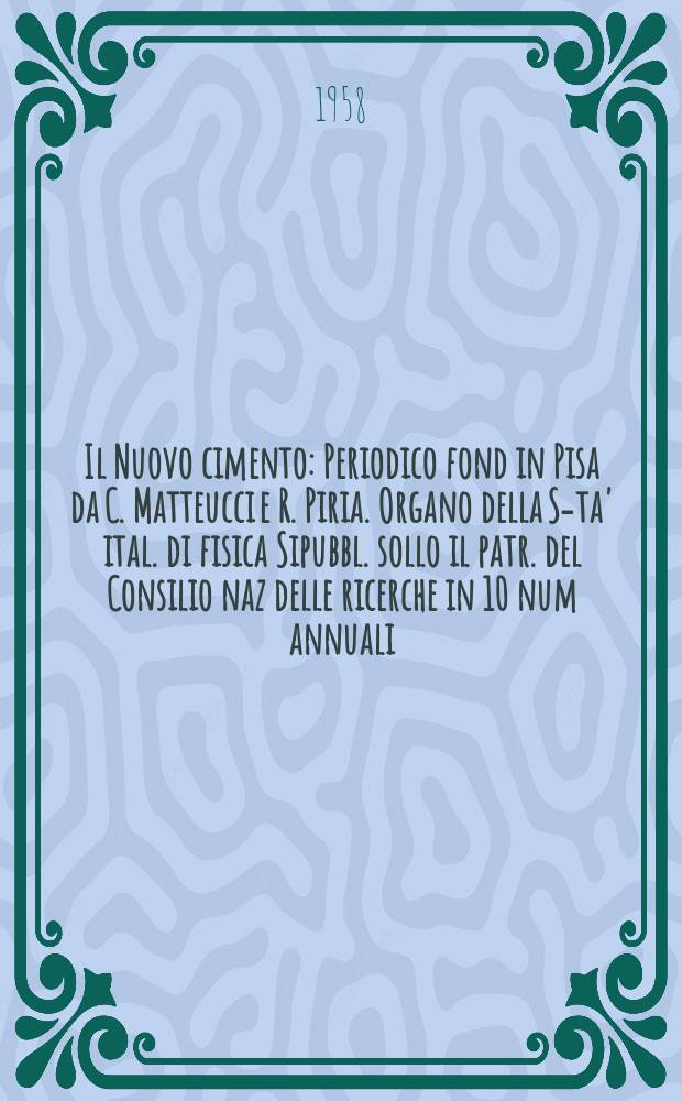 Il Nuovo cimento : Periodico fond in Pisa da C. Matteucci e R. Piria. Organo della S-ta' ital. di fisica Sipubbl. sollo il patr. del Consilio naz delle ricerche in 10 num annuali. Vol.9, №2