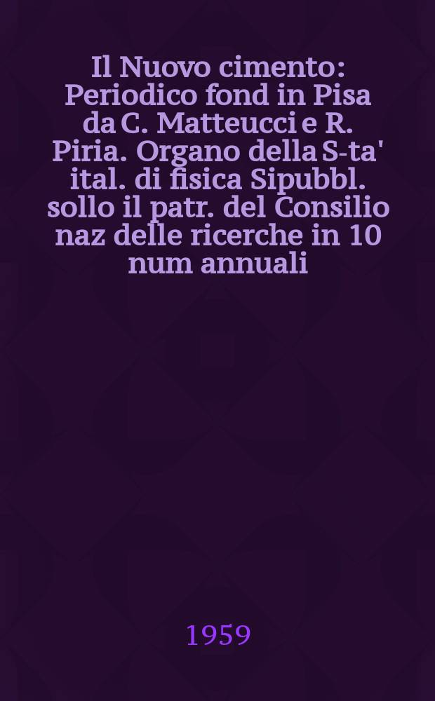 Il Nuovo cimento : Periodico fond in Pisa da C. Matteucci e R. Piria. Organo della S-ta' ital. di fisica Sipubbl. sollo il patr. del Consilio naz delle ricerche in 10 num annuali. Vol.13, №5