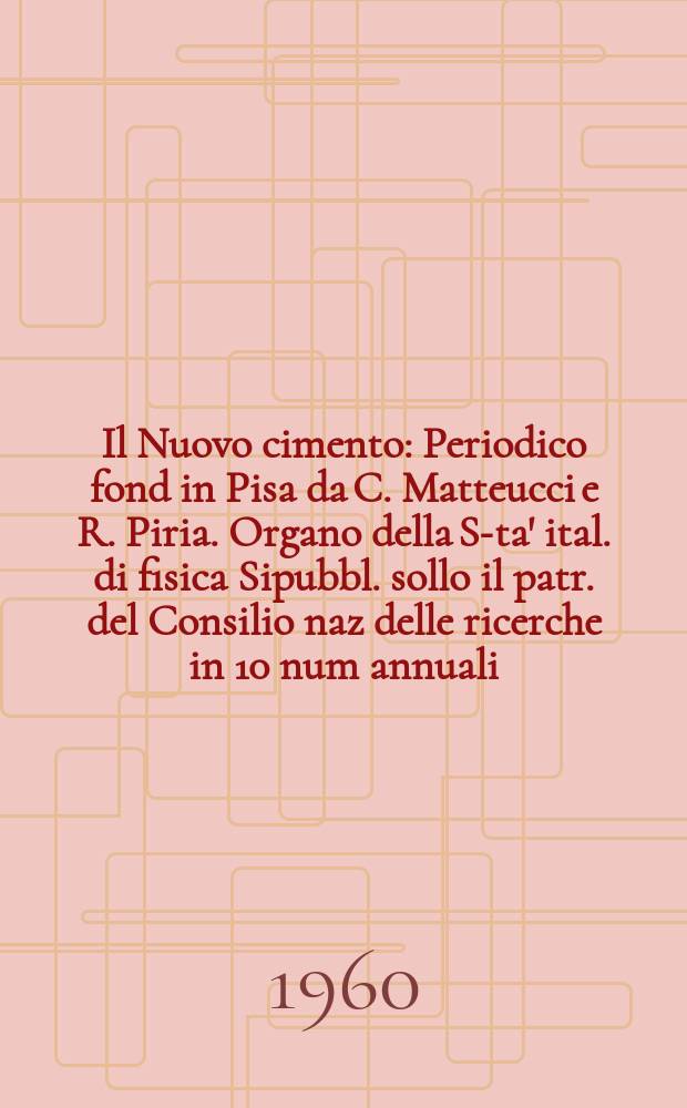Il Nuovo cimento : Periodico fond in Pisa da C. Matteucci e R. Piria. Organo della S-ta' ital. di fisica Sipubbl. sollo il patr. del Consilio naz delle ricerche in 10 num annuali. Vol.16, №4