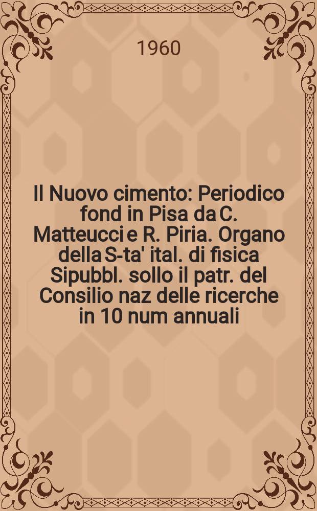 Il Nuovo cimento : Periodico fond in Pisa da C. Matteucci e R. Piria. Organo della S-ta' ital. di fisica Sipubbl. sollo il patr. del Consilio naz delle ricerche in 10 num annuali. Vol.17, №6