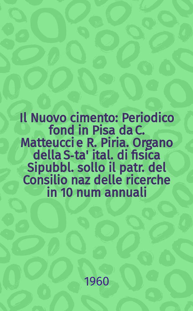 Il Nuovo cimento : Periodico fond in Pisa da C. Matteucci e R. Piria. Organo della S-ta' ital. di fisica Sipubbl. sollo il patr. del Consilio naz delle ricerche in 10 num annuali. Vol.18, №4